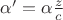 $\alpha'=\alpha\frac{z}{c}$