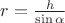 $\[r = \frac{h}{{\sin \alpha }}\]$
