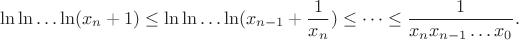 $$\ln\ln\dots\ln(x_n+1) \leq \ln\ln\dots\ln(x_{n-1} + \frac{1}{x_n}) \leq \dots \leq \frac{1}{x_nx_{n-1}\dots x_0}.$$