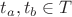 $t_{a},t_{b}\in T$