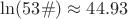 $\ln(53\#)\approx44.93$