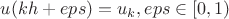 $u(kh + eps) = u_k, eps \in [0,1)$