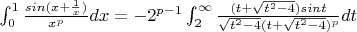 $ \int_{0}^{1} \frac{sin(x + \frac{1}{x})}{x^{p}}dx = -2^{p-1}\int_{2}^{\infty} \frac{(t + \sqrt {t^{2} - 4})sint}{\sqrt{t^{2} - 4}(t + \sqrt{t^{2} - 4})^{p}}dt$