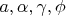 $a,\alpha,\gamma,\phi$