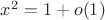 $x^2 = 1 + o(1)$