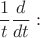 $\dfrac{1}{t} \dfrac{d}{dt}:$