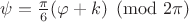 $\psi=\frac{\pi}6(\varphi+k)\pmod{2\pi}$