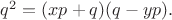$q^2 = (xp+q)(q-yp).$