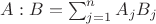 $A:B=\sum^n_{j=1}A_j B_j$ $A:B=\sum^n_{j=1}A_j B_j$