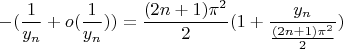 $$-(\frac{1}{y_{n}}+o( \frac{1}{y_{n}})) = \frac{(2n+1)\pi^{2}}{2}(1+\frac{y_{n}}{\frac{(2n+1)\pi^{2}}{2}})$$