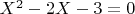 $X^2-2X-3=0$