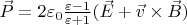 $\vec{P} = 2 \varepsilon_0 \frac{\varepsilon - 1}{\varepsilon +1} (\vec{E} + \vec{v} \times \vec{B})$