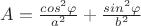 $A =\frac{cos^2\varphi}{a^2}+\frac{sin^2\varphi}{b^2}$