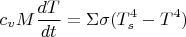$$ c_vM\frac {dT}{dt}=\Sigma \sigma (T_s^4-T^4)$$