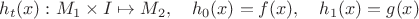 $h_t(x): M_1\times I \mapsto M_2,\quad h_0(x)=f(x),\quad h_1(x)=g(x)$