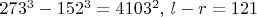 $273^3-152^3=4103^2,\, l-r=121$