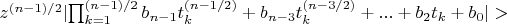$z^{(n-1)/2} \lvert \prod_{k=1}^{(n-1)/2} b_{n-1} t_k^{(n-1/2)}+b_{n-3} t_k^{(n-3/2)}+...+b_2 t_k+b_0 \rvert>$