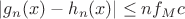 $|g_n(x) - h_n(x)| \leq n f_M c$ $|g_n(x) - h_n(x)| \leq n f_M c$