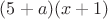 $(5+a)(x+1)$