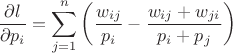 $$\frac{\partial l}{\partial p_i} = \sum_{j=1}^{n} \left(\frac{w_{ij}}{p_i} - \frac{w_{ij} + w_{ji}}{p_i + p_j}\right)$$