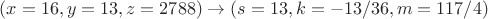 $(x=16,y=13,z=2788) \to (s=13, k=-13/36, m=117/4)$