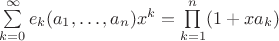 $\sum\limits_{k=0}^{\infty} e_k(a_1, \ldots, a_n)x^k=\prod\limits_{k=1}^n(1+x a_k)$