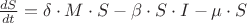 $\frac{dS}{dt} = \delta \cdot M \cdot S - \beta \cdot S \cdot I - \mu \cdot S$