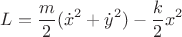 $$L=\frac{m}{2}(\dot{x}^2+\dot{y}^2)-\frac{k}{2}x^2$$