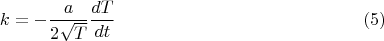 $$k=-\frac a{2\sqrt{T}}\frac{dT}{dt}\qquad\eqno{(5)}$$