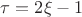 $\tau=2\xi-1$