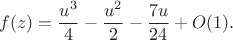 $$
f(z) = \dfrac{u^3}{4} - \dfrac{u^2}{2} - \dfrac{7 u}{24} + O(1).
$$
