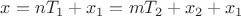 $x=nT_1+x_1=mT_2+x_2+x_1$