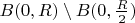 $B(0,R)\setminus B(0,\frac{R}{2})$