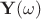 $\mathbf{Y}(\omega)$