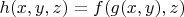$h(x,y,z)=f(g(x,y),z)$