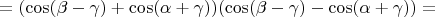 $$ = (\cos(\beta - \gamma) + \cos(\alpha + \gamma))(\cos(\beta - \gamma) - \cos(\alpha + \gamma)) = $$