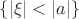 $\{ |\xi| < |a| \}$