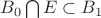 $B_0 \bigcap  E \subset B_1$