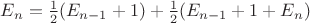 $E_n=\frac{1}{2}(E_{n-1}+1)+\frac{1}{2}(E_{n-1}+1+E_{n})$