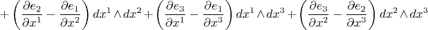$$
+ \left(\frac{\partial e_2}{\partial x^1} - \frac{\partial e_1}{\partial x^2} \right) dx^1 \wedge dx^2
+ \left(\frac{\partial e_3}{\partial x^1} - \frac{\partial e_1}{\partial x^3} \right) dx^1 \wedge dx^3
+ \left(\frac{\partial e_3}{\partial x^2} - \frac{\partial e_2}{\partial x^3} \right) dx^2 \wedge dx^3
$$