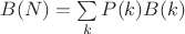 $B(N)=\sum\limits_kP(k)B(k)$