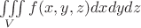 $\[
\iiint\limits_V {f(x,y,z)dxdydz}
\]$