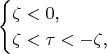 $$\begin{cases}\zeta<0\text{,}\\ \zeta<\tau<-\zeta\text{,}\end{cases}$$