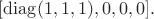 $[\operatorname{diag}(1,1,1),0,0,0].$