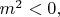 $m^2<0,$