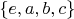 $\left\lbrace e, a, b, c\right\rbrace$