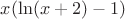 $x(\ln (x+2) -1)$