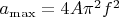 $a_{\max}=4 A \pi^2 f^2$
