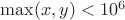 $\max(x,y)<10^6$