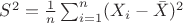 $S^2=\frac{1}{n}\sum_{i=1}^n (X_i-\bar X)^2$